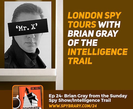 Brian Gray spy podcaster and the man behind the Intelligence Trail London Spy Tours talks to the Spybrary Spy Podcast