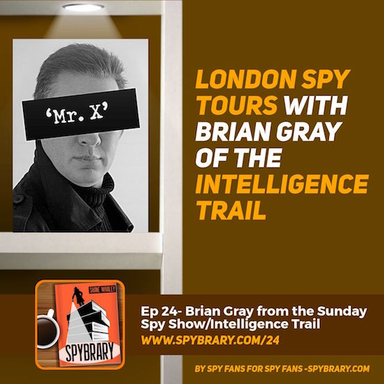 Brian Gray spy podcaster and the man behind the Intelligence Trail London Spy Tours talks to the Spybrary Spy Podcast