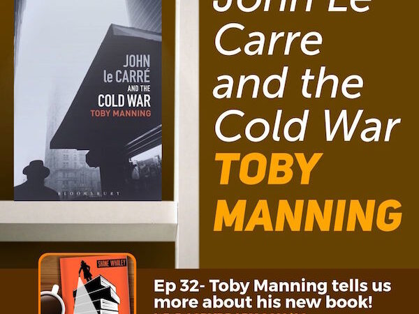 John Le Carre and the Cold War author Toby Manning tells us more his latest book on the Spybrary Spy Podcast