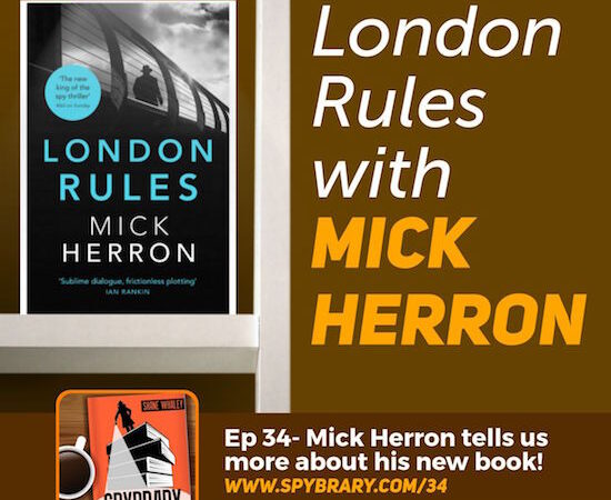 Mick Herron talks to the Spybrary Podcast about his latest book in the Slough House/Jackson Lamb series 'London Rules'