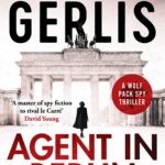 Agent in Berlin by Alex Gerlis