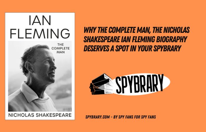The Complete Man Nicholas Shakespeare's Ian Fleming biography
