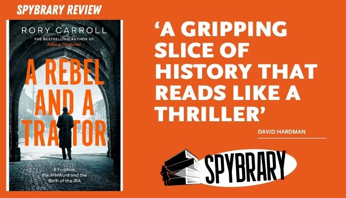 Review of Rory Carroll's "A Rebel and a Traitor," the gripping story of the manhunt for Roger Casement and the birth of the IRA. Spy history at its best.